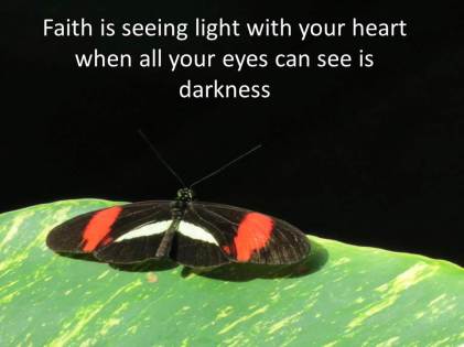 Faith is seeing light with your heart when